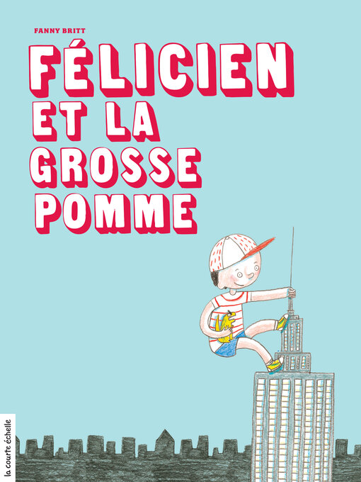 Title details for Félicien et la grosse pomme by Fanny Britt - Available